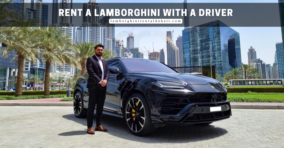 Rent a Lamborghini with a Driver – Enjoy Dubai in VIP Style